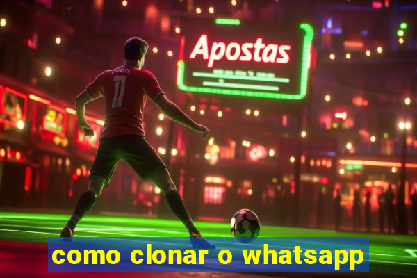 como clonar o whatsapp